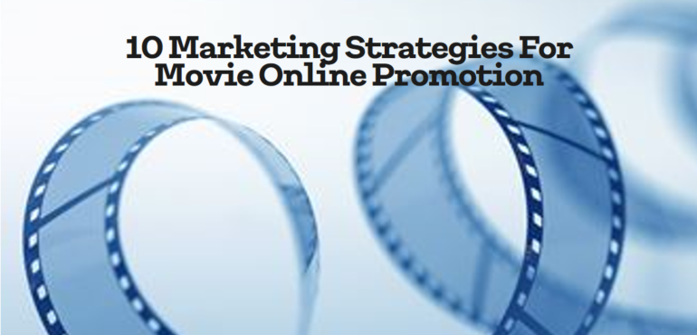 10 Marketing Strategies For Your Movie Online Promotion